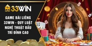 Game Bài Liêng 33WIN - Quy Luật Nghệ Thuật Đấu Trí Đỉnh Cao