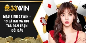 Mậu Binh 33WIN - 13 Lá Bài Và Quy Tắc Dàn Trận Đối Đầu