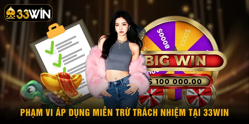 Phạm vi áp dụng miễn trừ trách nhiệm tại 33WIN