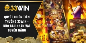 Quyết Chiến Tiền Thưởng 33WIN - Kho Báu Nhân Vật Quyền Năng